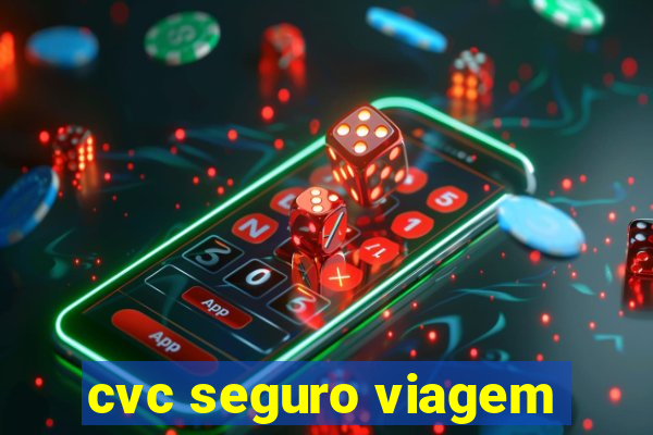 cvc seguro viagem